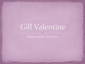 Gill Valentine Juliana Sandoval lvarez Quin es Gill