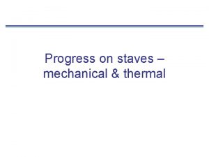 Progress on staves mechanical thermal Core and materials