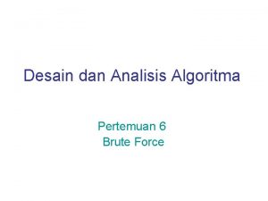 Desain dan Analisis Algoritma Pertemuan 6 Brute Force