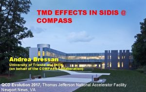 TMD EFFECTS IN SIDIS COMPASS Andrea Bressan University