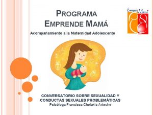 PROGRAMA EMPRENDE MAM Acompaamiento a la Maternidad Adolescente