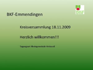 BKFEmmendingen Kreisversammlung 18 11 2009 Herzlich willkommen Tagungsort