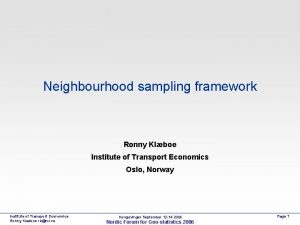 Neighbourhood sampling framework Ronny Klboe Institute of Transport