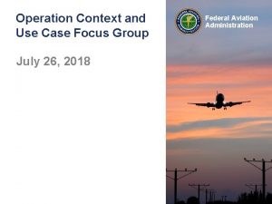 Operation Context and Use Case Focus Group July