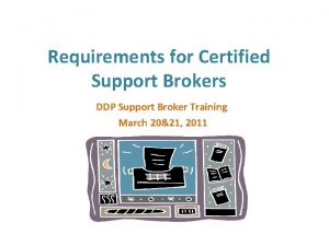 Requirements for Certified Support Brokers DDP Support Broker