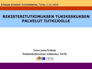 Erilaiset aineistot ihmistieteiss Turku 2 12 2010 REKISTERITUTKIMUKSEN