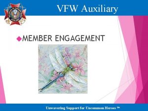 VFW Auxiliary MEMBER ENGAGEMENT Unwavering Support for Uncommon