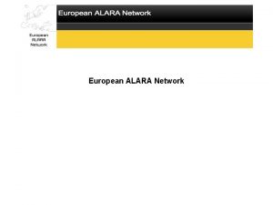 European ALARA Network The European ALARA Network Set