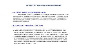 ACTIVITY BASED MANAGEMENT 1 ACTIVITY BASED MANAGEMENT ABM