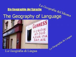 La G eogr a Die Geographie der Sprache