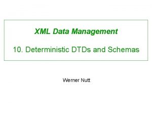 XML Data Management 10 Deterministic DTDs and Schemas