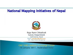 National Mapping Initiatives of Nepal Raja Ram Chhatkuli