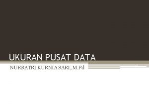 UKURAN PUSAT DATA NURRATRI KURNIA SARI M Pd