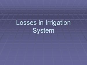 Losses in Irrigation System Content Losses How to