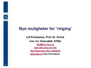 Nye muligheter for ringing Lill Kristiansen Prof Dr