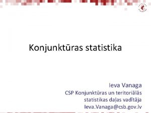 Konjunktras statistika Ieva Vanaga CSP Konjunktras un teritorils