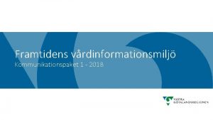Framtidens vrdinformationsmilj Kommunikationspaket 1 2018 Hlso och sjukvrdsinformation