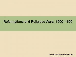Reformations and Religious Wars 1500 1600 Copyright 2011