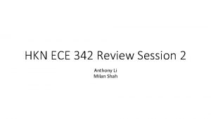 HKN ECE 342 Review Session 2 Anthony Li