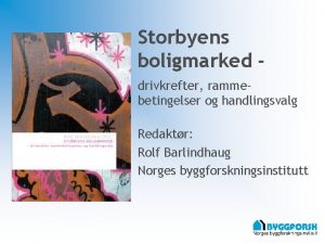 Storbyens boligmarked drivkrefter rammebetingelser og handlingsvalg Redaktr Rolf