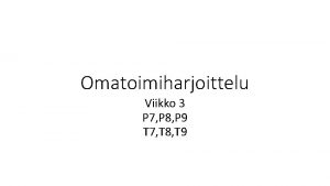 Omatoimiharjoittelu Viikko 3 P 7 P 8 P