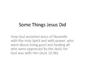 Some Things Jesus Did How God anointed Jesus