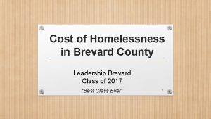 Cost of Homelessness in Brevard County Leadership Brevard