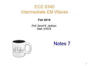 ECE 6340 Intermediate EM Waves Fall 2016 Prof