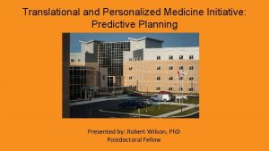 Translational and Personalized Medicine Initiative Predictive Planning Presented