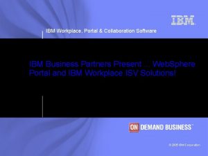 IBM Workplace Portal Collaboration Software IBM Business Partners