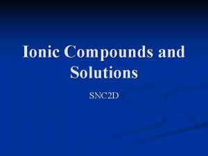 Ionic Compounds and Solutions SNC 2 D Electrostatic