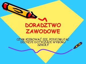 DORADZTWO ZAWODOWE CZYM KIEROWA SI PODEJMUJC DECYZJE DOTYCZCE