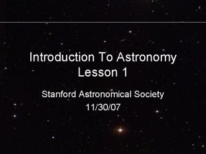 Introduction To Astronomy Lesson 1 Stanford Astronomical Society