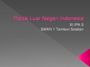 Politik Luar Negeri Indonesia XI IPA 5 SMAN