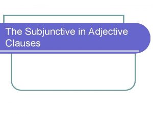 Subjunctive adjective clauses