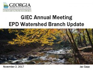 GIEC Annual Meeting EPD Watershed Branch Update November