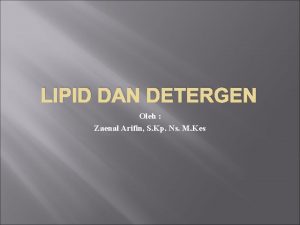 LIPID DAN DETERGEN Oleh Zaenal Arifin S Kp