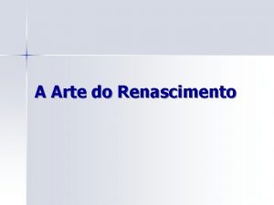 A Arte do Renascimento Caractersticas Gerais n Classicismo