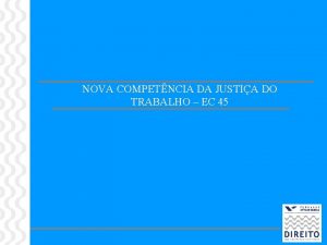 NOVA COMPETNCIA DA JUSTIA DO TRABALHO EC 45