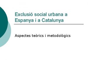 Exclusi social urbana a Espanya i a Catalunya