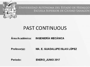 PAST CONTINUOUS rea Acadmica INGENIERA MECNICA Profesora MA