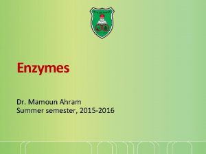 Enzymes Dr Mamoun Ahram Summer semester 2015 2016
