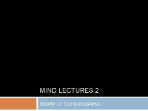 MIND LECTURES 2 Searle on Consciousness Four Mistaken