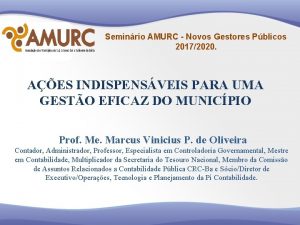 Seminrio AMURC Novos Gestores Pblicos 20172020 AES INDISPENSVEIS