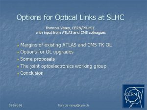 Options for Optical Links at SLHC Francois Vasey