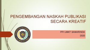 PENGEMBANGAN NASKAH PUBLIKASI SECARA KREATIF PPI UMKT SAMARINDA