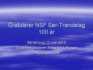 Gratulerer NSF SrTrndelag 100 r Brdshaug 23 mai