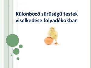 Klnbz srsg testek viselkedse folyadkokban MIT FOGUNK VIZSGLNI