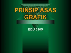 PRINSIP ASAS GRAFIK EDU 3105 Asas Grafik Prinsip