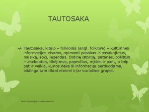 TAUTOSAKA Tautosaka kitaip folkloras angl folklore kultrins informacijos